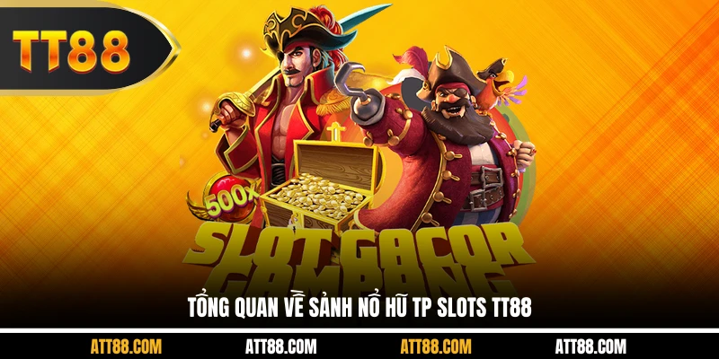 Tổng quan về sảnh nổ hũ TP Slots TT88
