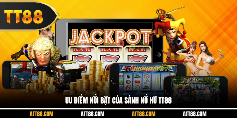 Ưu điểm nổi bật của sảnh nổ hũ TT88